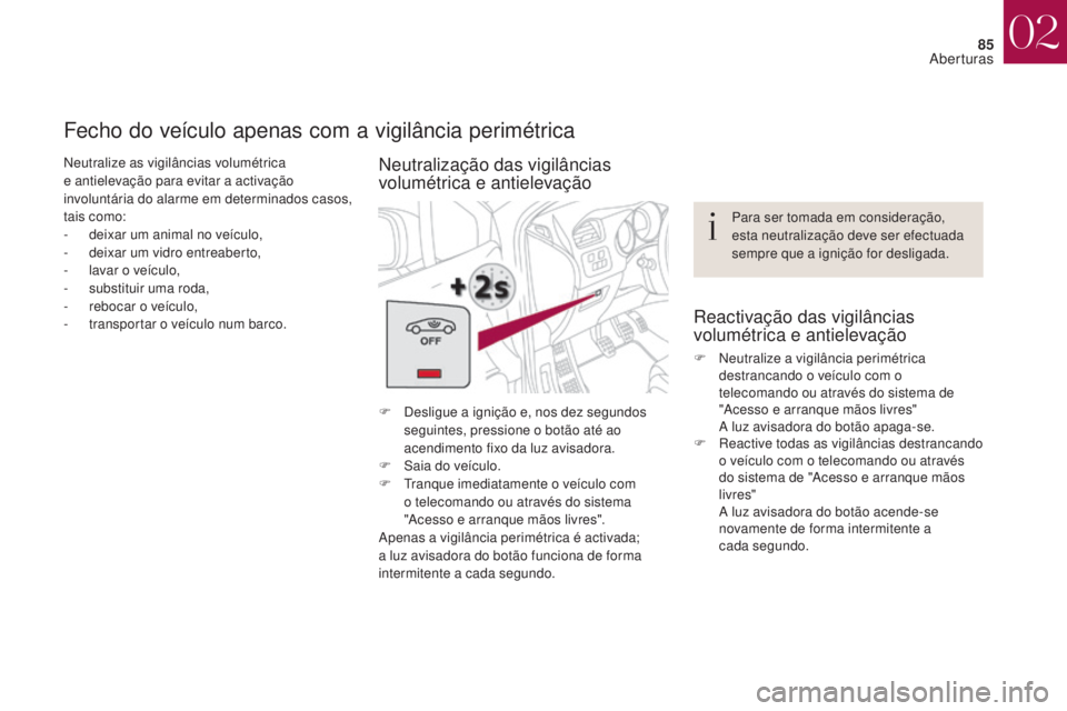 CITROEN DS4 2017 Manual do condutor (in Portuguese) 85
DS4_pt_Chap02_ouvertures_ed01-2016
Neutralize as vigilâncias volumétrica
e antielevação para evitar a activação
involuntária do alarme em determinados casos,
tais como:
-
d
eixar um ani CITROEN DS4 2017 Manual do condutor (in Portuguese) 85
DS4_pt_Chap02_ouvertures_ed01-2016
Neutralize as vigilâncias volumétrica
e antielevação para evitar a activação
involuntária do alarme em determinados casos,
tais como:
-
d
eixar um ani