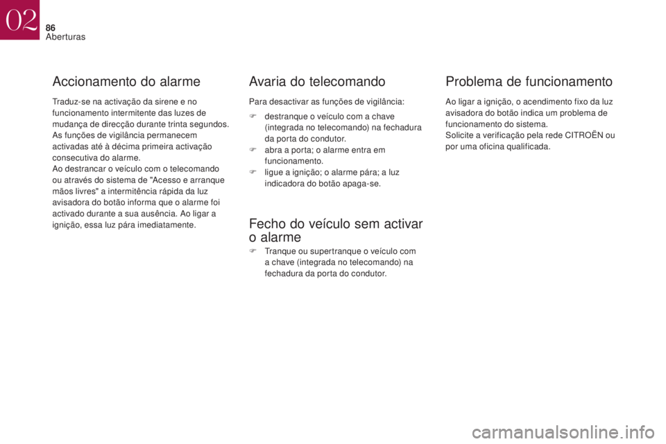CITROEN DS4 2017 Manual do condutor (in Portuguese) 86
DS4_pt_Chap02_ouvertures_ed01-2016
Accionamento do alarme
Traduz-se na activação da sirene e no
funcionamento intermitente das luzes de
mudança de direcção durante trinta segundos.
As funçà CITROEN DS4 2017 Manual do condutor (in Portuguese) 86
DS4_pt_Chap02_ouvertures_ed01-2016
Accionamento do alarme
Traduz-se na activação da sirene e no
funcionamento intermitente das luzes de
mudança de direcção durante trinta segundos.
As funçÃ