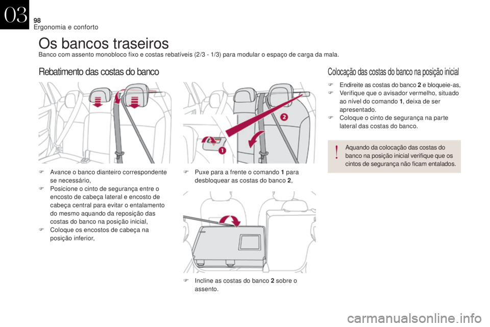 CITROEN DS4 2017  Manual do condutor (in Portuguese) 98
DS4_pt_Chap03_ergonomie-et-confort_ed01-2016
Os bancos traseirosBanco com assento monobloco fixo e costas rebatíveis (2/3 - 1/3) para modular o espaço de carga da mala.
F  
A
 vance o banco diant