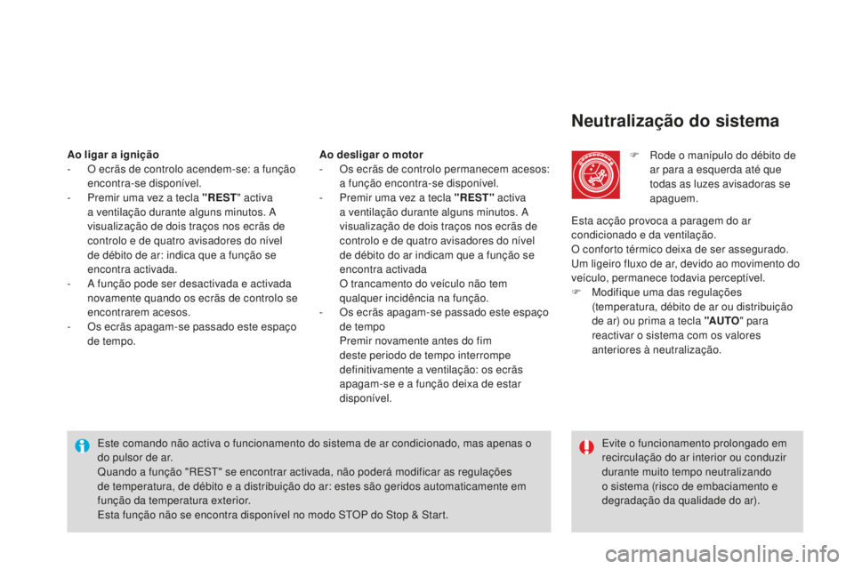 CITROEN DS4 2016 Manual do condutor (in Portuguese) DS4_pt_Chap03_confort_ed03-2015
Neutralização do sistema
F Rode o manípulo do débito de ar para a esquerda até que
todas as luzes avisadoras se
apaguem.
Este comando não activa o funcionamento CITROEN DS4 2016 Manual do condutor (in Portuguese) DS4_pt_Chap03_confort_ed03-2015
Neutralização do sistema
F Rode o manípulo do débito de ar para a esquerda até que
todas as luzes avisadoras se
apaguem.
Este comando não activa o funcionamento