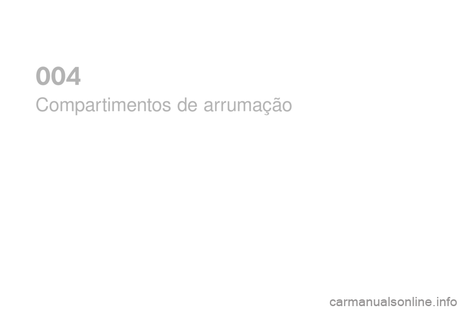 CITROEN DS4 2016  Manual do condutor (in Portuguese) DS4_pt_Chap04_amenagement_ed03-2015
Compartimentos de arrumação
0  