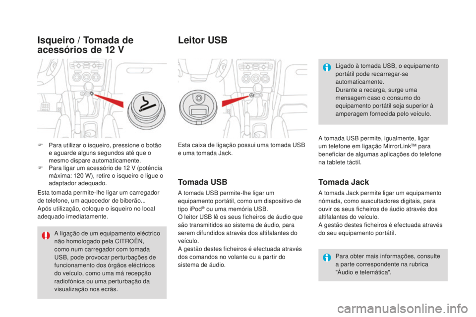 CITROEN DS4 2016 Manual do condutor (in Portuguese) DS4_pt_Chap04_amenagement_ed03-2015
Esta caixa de ligação possui uma tomada USB
e uma tomada Jack.Para obter mais informações, consulte
a parte correspondente na rubrica
"Áudio e telemáti CITROEN DS4 2016 Manual do condutor (in Portuguese) DS4_pt_Chap04_amenagement_ed03-2015
Esta caixa de ligação possui uma tomada USB
e uma tomada Jack.Para obter mais informações, consulte
a parte correspondente na rubrica
"Áudio e telemáti