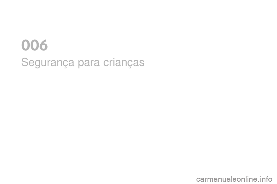 CITROEN DS4 2016  Manual do condutor (in Portuguese) DS4_pt_Chap06_securite enfants_ed03-2015
Segurança para crianças
0  