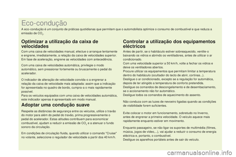 CITROEN DS4 2016 Manual do condutor (in Portuguese) Enquanto passageiro, se não ligar os suportes de multimédia (filmes,
música, jogos de vídeo,...), vai ajudar a reduzir o consumo de energia
eléctrica e, portanto, o combustível.
Desligue os ap CITROEN DS4 2016 Manual do condutor (in Portuguese) Enquanto passageiro, se não ligar os suportes de multimédia (filmes,
música, jogos de vídeo,...), vai ajudar a reduzir o consumo de energia
eléctrica e, portanto, o combustível.
Desligue os ap