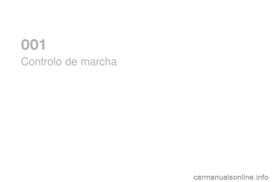 CITROEN DS4 2016 Manual do condutor (in Portuguese) DS4_pt_Chap01_controle-de-marche_ed03-2015
Controlo de marcha
0 CITROEN DS4 2016 Manual do condutor (in Portuguese) DS4_pt_Chap01_controle-de-marche_ed03-2015
Controlo de marcha
0