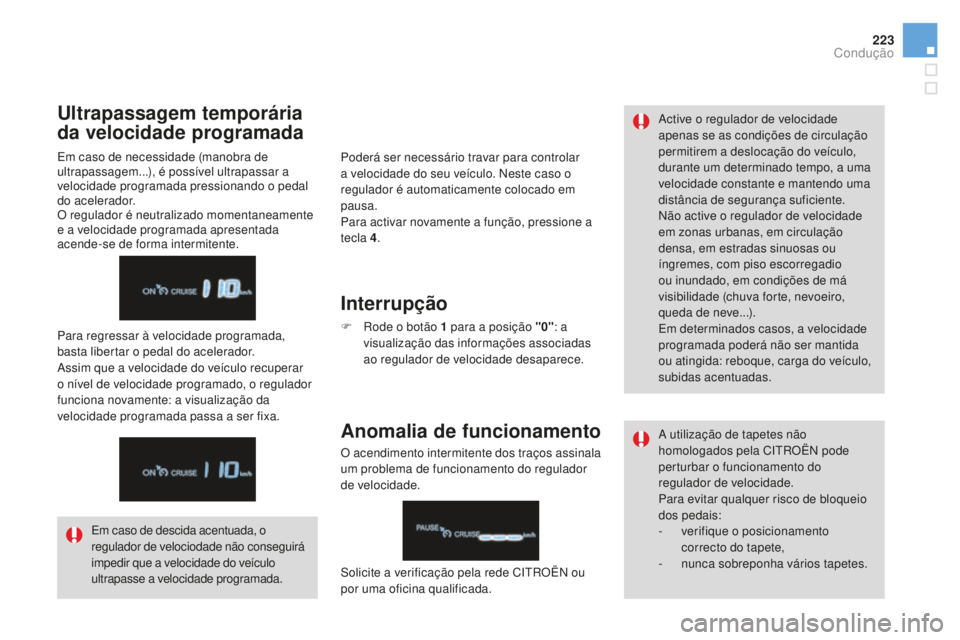 CITROEN DS4 2016 Manual do condutor (in Portuguese) 223
DS4_pt_Chap08_conduite_ed03-2015
Poderá ser necessário travar para controlar
a velocidade do seu veículo. Neste caso o
regulador é automaticamente colocado em
pausa.
Para activar novamente CITROEN DS4 2016 Manual do condutor (in Portuguese) 223
DS4_pt_Chap08_conduite_ed03-2015
Poderá ser necessário travar para controlar
a velocidade do seu veículo. Neste caso o
regulador é automaticamente colocado em
pausa.
Para activar novamente
