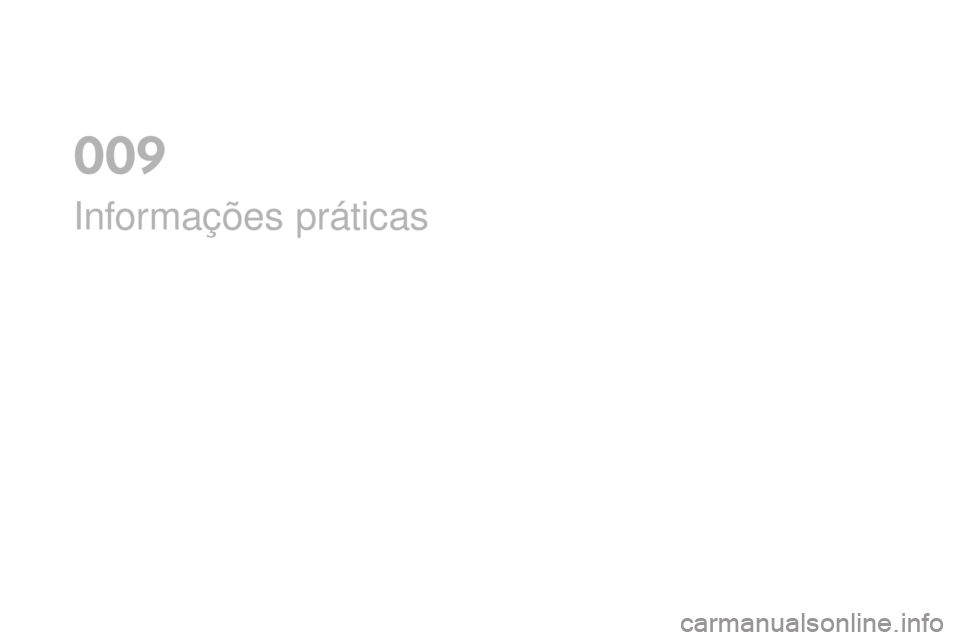 CITROEN DS4 2016 Manual do condutor (in Portuguese) DS4_pt_Chap09_info-pratiques_ed03-2015
Informações práticas
0 CITROEN DS4 2016 Manual do condutor (in Portuguese) DS4_pt_Chap09_info-pratiques_ed03-2015
Informações práticas
0