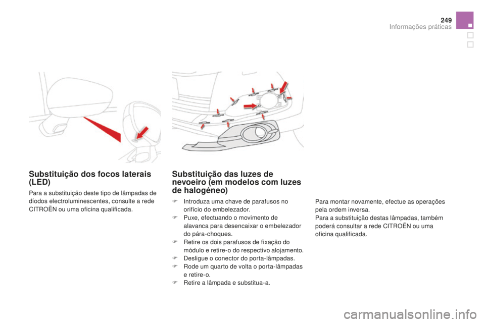 CITROEN DS4 2016 Manual do condutor (in Portuguese) 249
DS4_pt_Chap09_info-pratiques_ed03-2015
Substituição dos focos laterais
(LEd)
Para a substituição deste tipo de lâmpadas de
dÃodos electroluminescentes, consulte a rede
CITROËN ou uma ofi CITROEN DS4 2016 Manual do condutor (in Portuguese) 249
DS4_pt_Chap09_info-pratiques_ed03-2015
Substituição dos focos laterais
(LEd)
Para a substituição deste tipo de lâmpadas de
dÃodos electroluminescentes, consulte a rede
CITROËN ou uma ofi