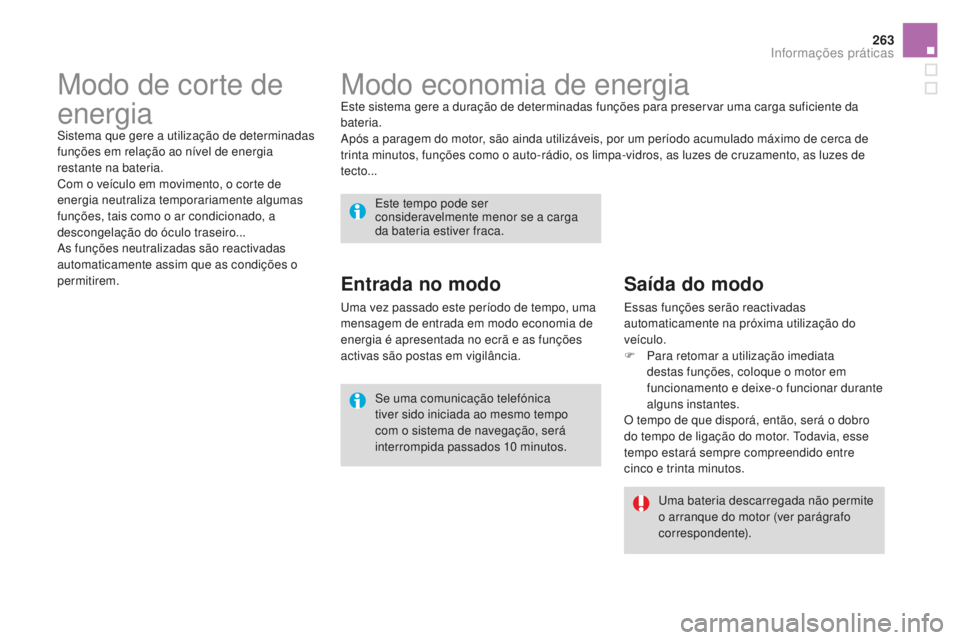CITROEN DS4 2016 Manual do condutor (in Portuguese) 263
DS4_pt_Chap09_info-pratiques_ed03-2015
Modo economia de energiaEste sistema gere a duração de determinadas funções para preservar uma carga suficiente da
bateria.
Após a paragem do motor, sà CITROEN DS4 2016 Manual do condutor (in Portuguese) 263
DS4_pt_Chap09_info-pratiques_ed03-2015
Modo economia de energiaEste sistema gere a duração de determinadas funções para preservar uma carga suficiente da
bateria.
Após a paragem do motor, sÃ