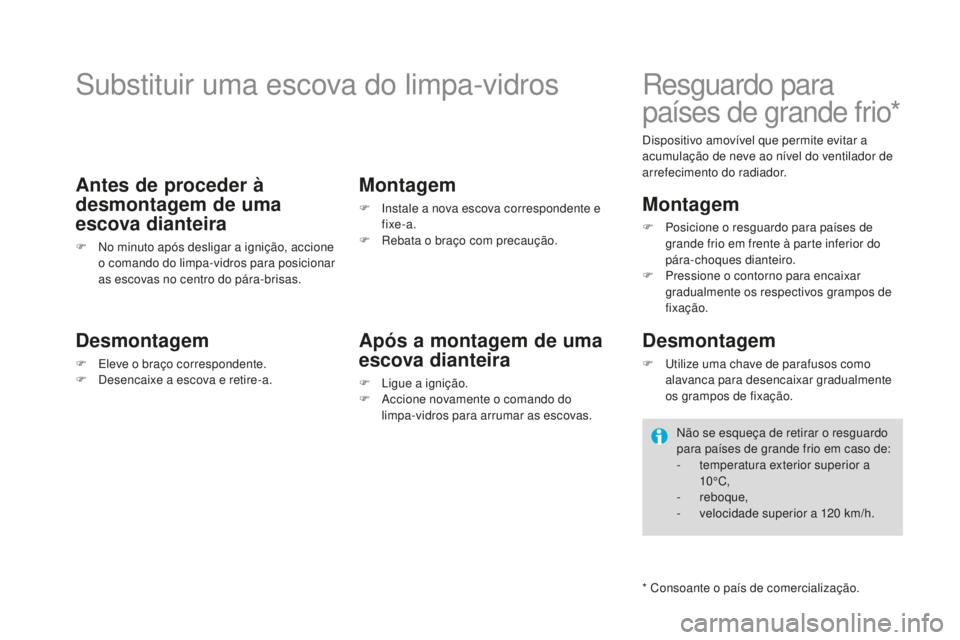 CITROEN DS4 2016 Manual do condutor (in Portuguese) DS4_pt_Chap09_info-pratiques_ed03-2015
Substituir uma escova do limpa-vidros
Antes de proceder Ã
desmontagem de uma
escova dianteira
F No minuto após desligar a ignição, accione o comando do lim CITROEN DS4 2016 Manual do condutor (in Portuguese) DS4_pt_Chap09_info-pratiques_ed03-2015
Substituir uma escova do limpa-vidros
Antes de proceder Ã
desmontagem de uma
escova dianteira
F No minuto após desligar a ignição, accione o comando do lim