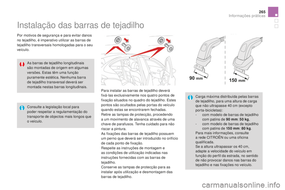 CITROEN DS4 2016 Manual do condutor (in Portuguese) 265
DS4_pt_Chap09_info-pratiques_ed03-2015
Instalação das barras de tejadilho
Por motivos de segurança e para evitar danos
no tejadilho, é imperativo utilizar as barras de
tejadilho transversais CITROEN DS4 2016 Manual do condutor (in Portuguese) 265
DS4_pt_Chap09_info-pratiques_ed03-2015
Instalação das barras de tejadilho
Por motivos de segurança e para evitar danos
no tejadilho, é imperativo utilizar as barras de
tejadilho transversais