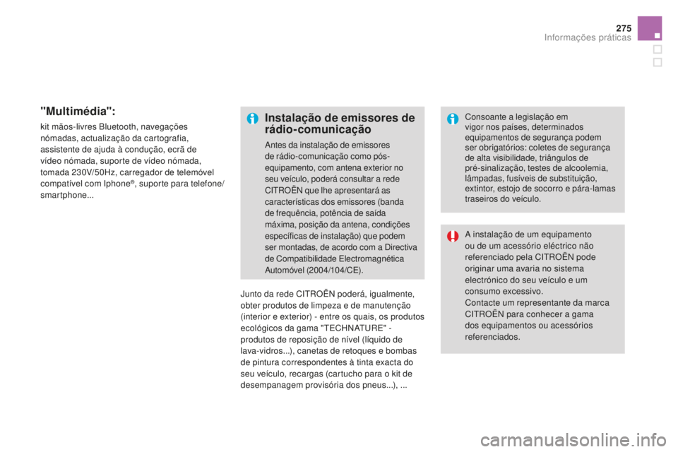 CITROEN DS4 2016 Manual do condutor (in Portuguese) 275
DS4_pt_Chap09_info-pratiques_ed03-2015
"Multimédia":
kit mãos-livres Bluetooth, navegações
nómadas, actualização da cartografia,
assistente de ajuda à condução, ecrã de
víde CITROEN DS4 2016 Manual do condutor (in Portuguese) 275
DS4_pt_Chap09_info-pratiques_ed03-2015
"Multimédia":
kit mãos-livres Bluetooth, navegações
nómadas, actualização da cartografia,
assistente de ajuda à condução, ecrã de
víde