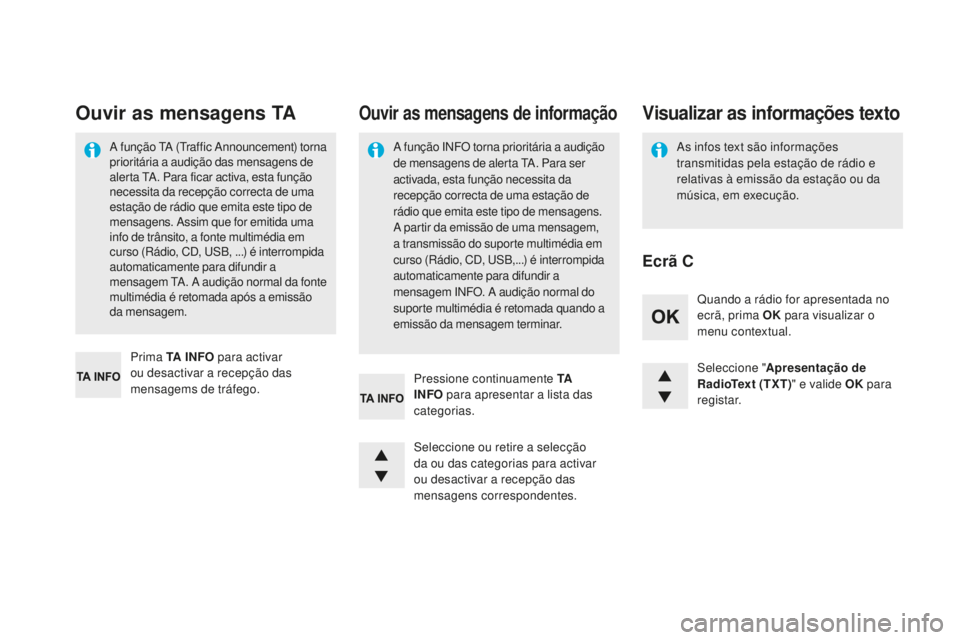 CITROEN DS4 2016  Manual do condutor (in Portuguese) DS4_pt_Chap12d_RD5_ed03-2015
Seleccione "Apresentação de 
RadioText (TXT) " e valide OK para 
registar.
Seleccione ou retire a selecção 
da ou das categorias para activar 
ou desactivar a 