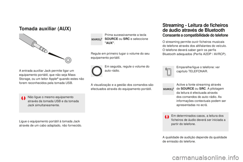 CITROEN DS4 2016  Manual do condutor (in Portuguese) DS4_pt_Chap12d_RD5_ed03-2015
Active a fonte streaming através 
de SOURCE ou SRC. A pilotagem 
da leitura é efectuada através 
dos comandos do auto-rádio. As 
informações contextuais podem ser 
a