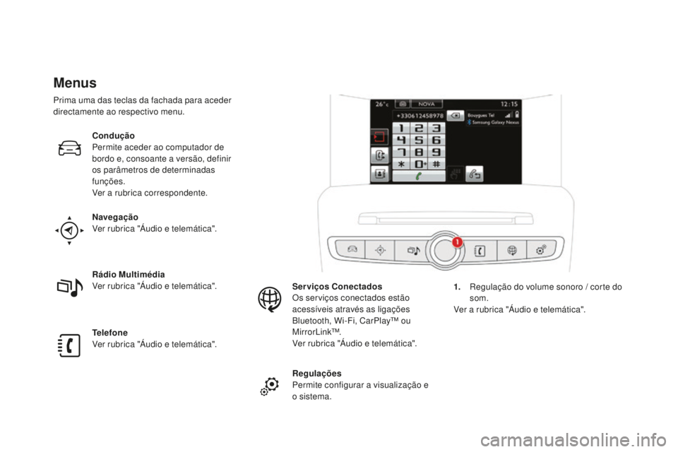 CITROEN DS4 2016 Manual do condutor (in Portuguese) DS4_pt_Chap01_controle-de-marche_ed03-2015
Menus
Navegação
Ver rubrica "Áudio e telemática".
Telefone
Ver rubrica "Áudio e telemática". Rádio Multimédia
Ver rubrica "Áudio CITROEN DS4 2016 Manual do condutor (in Portuguese) DS4_pt_Chap01_controle-de-marche_ed03-2015
Menus
Navegação
Ver rubrica "Áudio e telemática".
Telefone
Ver rubrica "Áudio e telemática". Rádio Multimédia
Ver rubrica "Áudio