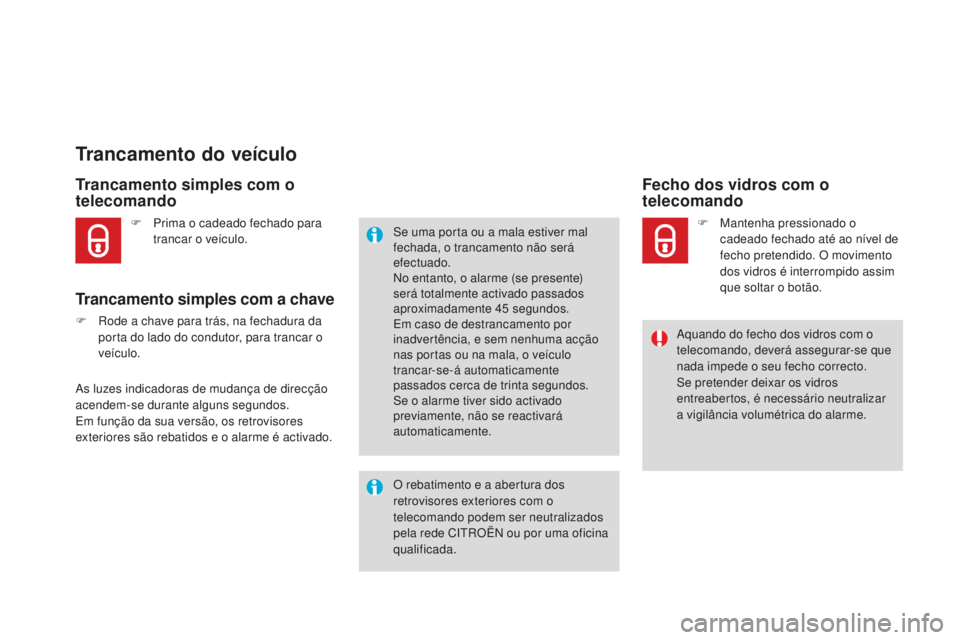 CITROEN DS4 2016  Manual do condutor (in Portuguese) DS4_pt_Chap02_ouvertures_ed03-2015
Trancamento do veículo
Trancamento simples com o 
telecomando
Trancamento simples com a chave
F Rode a chave para trás, na fechadura da porta do lado do condutor, 