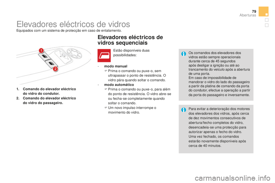 CITROEN DS4 2016  Manual do condutor (in Portuguese) 79
DS4_pt_Chap02_ouvertures_ed03-2015
1. Comando do elevador eléctrico  do vidro do condutor.
2.
 C

omando do elevador eléctrico  
do vidro do passageiro. -
 
mo
 do manual
F  
P
 rima o comando ou