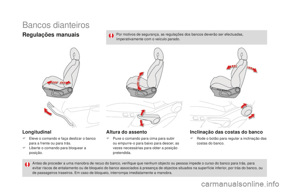 CITROEN DS4 2016  Manual do condutor (in Portuguese) DS4_pt_Chap03_confort_ed03-2015
Bancos dianteiros
Regulações manuais
Longitudinal
F Eleve o comando e faça deslizar o banco para a frente ou para trás.
F
 
L
 iberte o comando para bloquear a 
pos