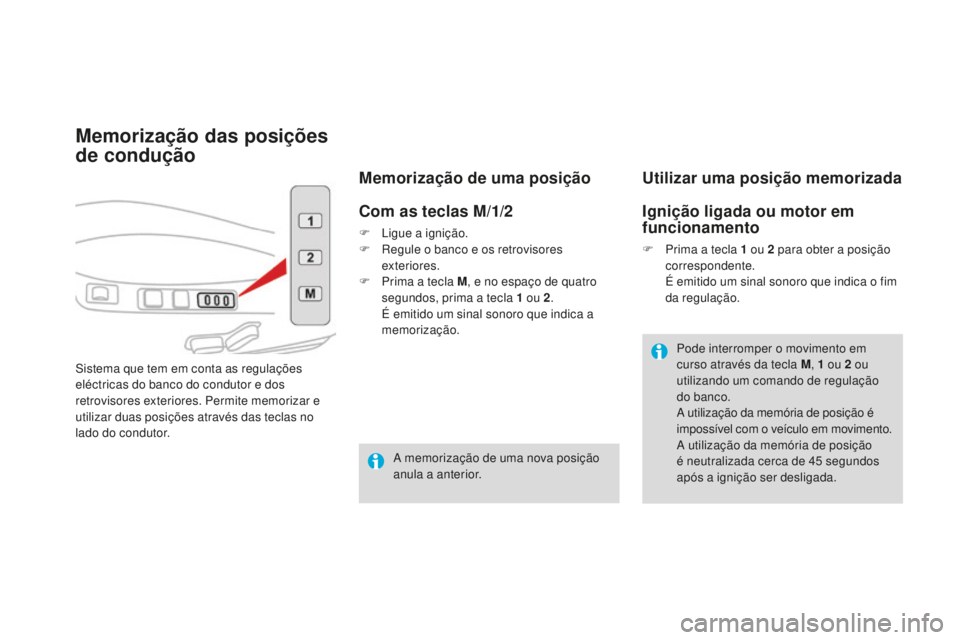 CITROEN DS4 2016 Manual do condutor (in Portuguese) DS4_pt_Chap03_confort_ed03-2015
Memorização das posições
de condução
Sistema que tem em conta as regulações
eléctricas do banco do condutor e dos
retrovisores exteriores. Permite memorizar CITROEN DS4 2016 Manual do condutor (in Portuguese) DS4_pt_Chap03_confort_ed03-2015
Memorização das posições
de condução
Sistema que tem em conta as regulações
eléctricas do banco do condutor e dos
retrovisores exteriores. Permite memorizar
