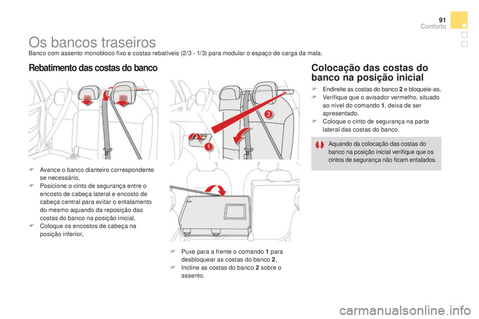 CITROEN DS4 2016 Manual do condutor (in Portuguese) 91
DS4_pt_Chap03_confort_ed03-2015
Os bancos traseirosBanco com assento monobloco fixo e costas rebatíveis (2/3 - 1/3) para modular o espaço de carga da mala.
F
A
vance o banco dianteiro correspo CITROEN DS4 2016 Manual do condutor (in Portuguese) 91
DS4_pt_Chap03_confort_ed03-2015
Os bancos traseirosBanco com assento monobloco fixo e costas rebatíveis (2/3 - 1/3) para modular o espaço de carga da mala.
F
A
vance o banco dianteiro correspo