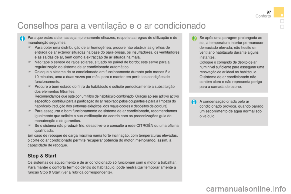 CITROEN DS4 2016 Manual do condutor (in Portuguese) 97
DS4_pt_Chap03_confort_ed03-2015
Conselhos para a ventilação e o ar condicionado
Se após uma paragem prolongada ao
sol, a temperatura interior permanecer
demasiado elevada, não hesite em
vent CITROEN DS4 2016 Manual do condutor (in Portuguese) 97
DS4_pt_Chap03_confort_ed03-2015
Conselhos para a ventilação e o ar condicionado
Se após uma paragem prolongada ao
sol, a temperatura interior permanecer
demasiado elevada, não hesite em
vent