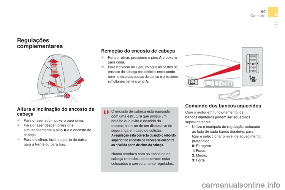 CITROEN DS4 2015 Manual do condutor (in Portuguese) 99
DS4_pt_Chap03_confort_ed02-2015
Comando dos bancos aquecidos
Com o motor em funcionamento, os
bancos dianteiros podem ser aquecidos
separadamente.
F
U
tilize o manípulo de regulação, colocad CITROEN DS4 2015 Manual do condutor (in Portuguese) 99
DS4_pt_Chap03_confort_ed02-2015
Comando dos bancos aquecidos
Com o motor em funcionamento, os
bancos dianteiros podem ser aquecidos
separadamente.
F
U
tilize o manípulo de regulação, colocad