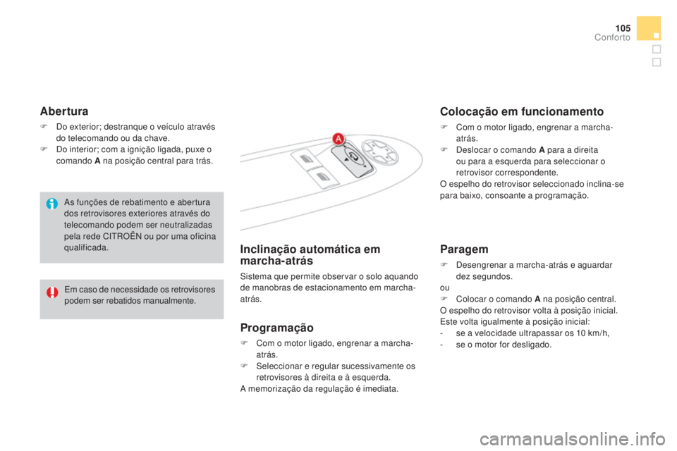 CITROEN DS4 2015 Manual do condutor (in Portuguese) 105
DS4_pt_Chap03_confort_ed02-2015
Abertura
F Do exterior; destranque o veículo através do telecomando ou da chave.
F
D
o interior; com a ignição ligada, puxe o
comando A na posição central CITROEN DS4 2015 Manual do condutor (in Portuguese) 105
DS4_pt_Chap03_confort_ed02-2015
Abertura
F Do exterior; destranque o veículo através do telecomando ou da chave.
F
D
o interior; com a ignição ligada, puxe o
comando A na posição central