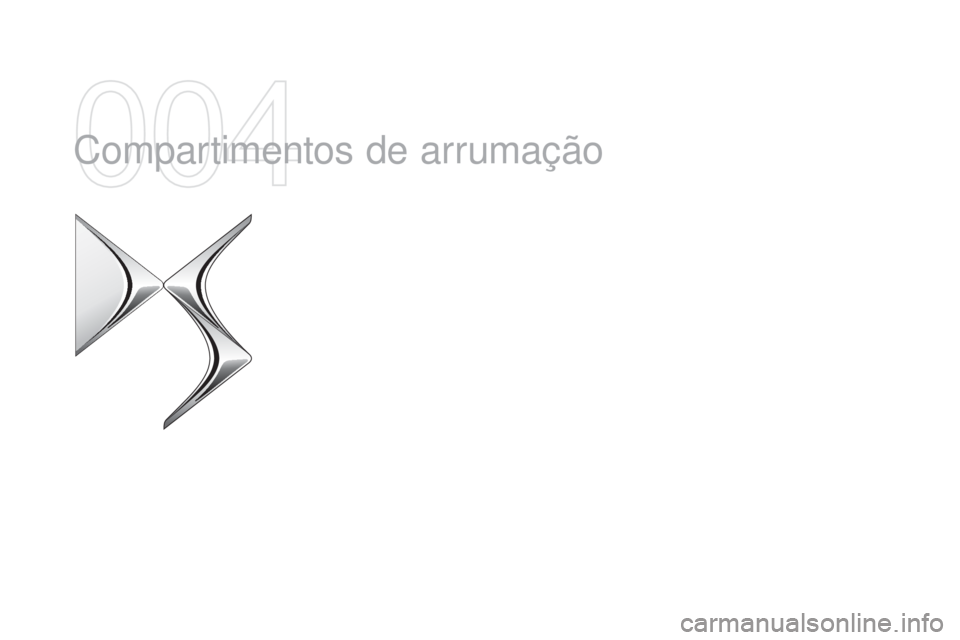 CITROEN DS4 2015 Manual do condutor (in Portuguese) DS4_pt_Chap04_amenagement_ed02-2015
Compartimentos de arrumação CITROEN DS4 2015 Manual do condutor (in Portuguese) DS4_pt_Chap04_amenagement_ed02-2015
Compartimentos de arrumação