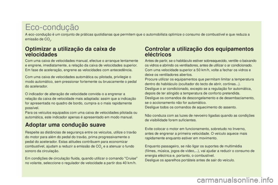 CITROEN DS4 2015 Manual do condutor (in Portuguese) Enquanto passageiro, se não ligar os suportes de multimédia
(filmes, música, jogos de vídeo,...), vai ajudar a reduzir o consumo de
energia eléctrica e, portanto, o combustível.
Desligue os a CITROEN DS4 2015 Manual do condutor (in Portuguese) Enquanto passageiro, se não ligar os suportes de multimédia
(filmes, música, jogos de vídeo,...), vai ajudar a reduzir o consumo de
energia eléctrica e, portanto, o combustível.
Desligue os a