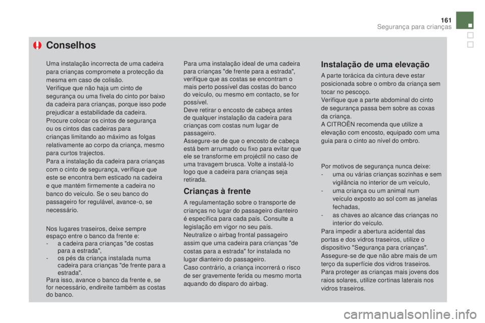 CITROEN DS4 2015 Manual do condutor (in Portuguese) 161
DS4_pt_Chap06_securite-enfants_ed02-2015
Conselhos
Uma instalação incorrecta de uma cadeira
para crianças compromete a protecção da
mesma em caso de colisão.
Verifique que não haja um cin CITROEN DS4 2015 Manual do condutor (in Portuguese) 161
DS4_pt_Chap06_securite-enfants_ed02-2015
Conselhos
Uma instalação incorrecta de uma cadeira
para crianças compromete a protecção da
mesma em caso de colisão.
Verifique que não haja um cin