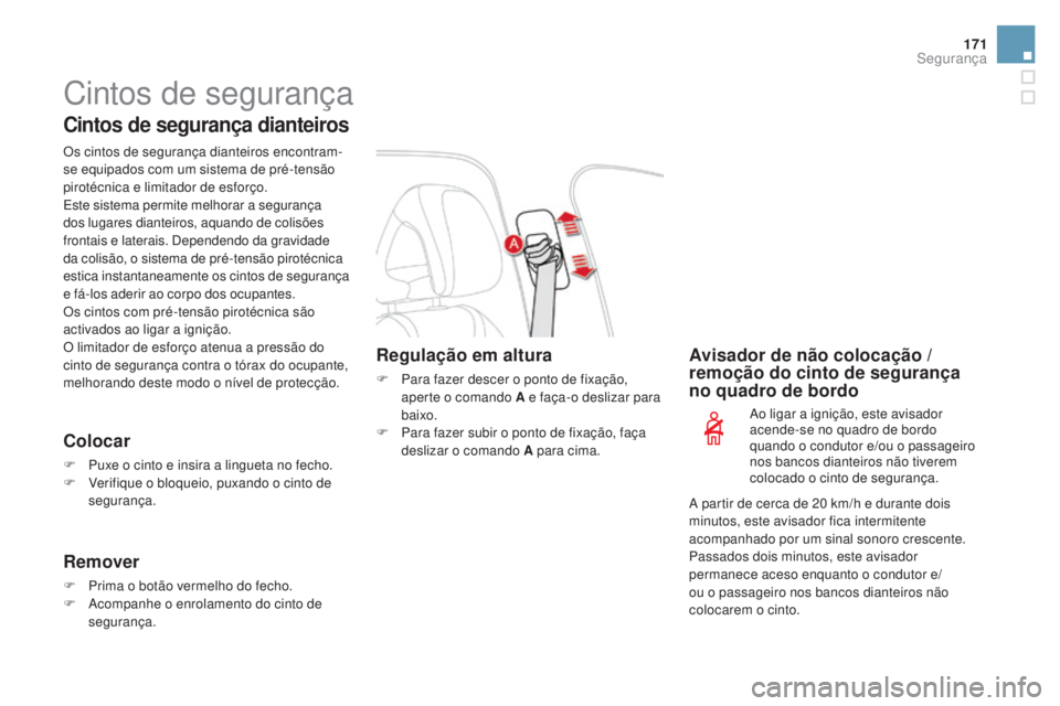 CITROEN DS4 2015 Manual do condutor (in Portuguese) 171
DS4_pt_Chap07_securite_ed02-2015
Cintos de segurança
Cintos de segurança dianteiros
Os cintos de segurança dianteiros encontram-
se equipados com um sistema de pré-tensão
pirotécnica e limi CITROEN DS4 2015 Manual do condutor (in Portuguese) 171
DS4_pt_Chap07_securite_ed02-2015
Cintos de segurança
Cintos de segurança dianteiros
Os cintos de segurança dianteiros encontram-
se equipados com um sistema de pré-tensão
pirotécnica e limi