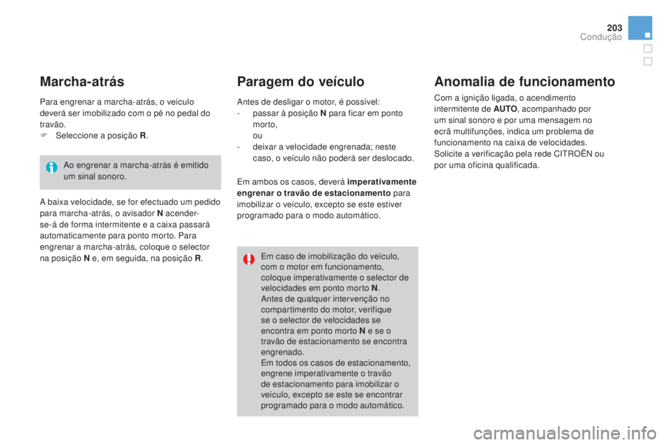 CITROEN DS4 2015 Manual do condutor (in Portuguese) 203
DS4_pt_Chap08_conduite_ed02-2015
paragem do veículoAnomalia de funcionamento
Com a ignição ligada, o acendimento
intermitente de AUTO, acompanhado por
um sinal sonoro e por uma mensagem no
e CITROEN DS4 2015 Manual do condutor (in Portuguese) 203
DS4_pt_Chap08_conduite_ed02-2015
paragem do veículoAnomalia de funcionamento
Com a ignição ligada, o acendimento
intermitente de AUTO, acompanhado por
um sinal sonoro e por uma mensagem no
e