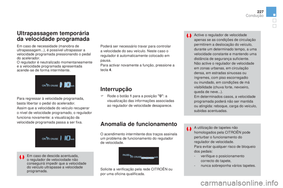 CITROEN DS4 2015 Manual do condutor (in Portuguese) 227
DS4_pt_Chap08_conduite_ed02-2015
Poderá ser necessário travar para controlar
a velocidade do seu veículo. Neste caso o
regulador é automaticamente colocado em
pausa.
Para activar novamente CITROEN DS4 2015 Manual do condutor (in Portuguese) 227
DS4_pt_Chap08_conduite_ed02-2015
Poderá ser necessário travar para controlar
a velocidade do seu veículo. Neste caso o
regulador é automaticamente colocado em
pausa.
Para activar novamente