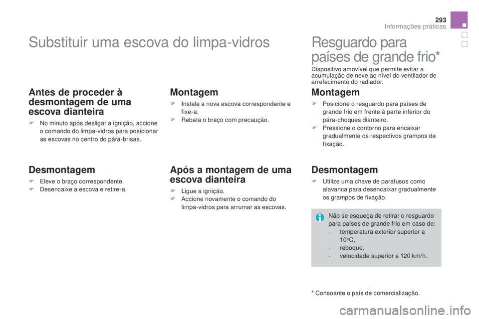 CITROEN DS4 2015 Manual do condutor (in Portuguese) 293
DS4_pt_Chap10_info-pratiques_ed02-2015
Substituir uma escova do limpa-vidros
Antes de proceder à
desmontagem de uma
escova dianteira
F No minuto após desligar a ignição, accione o comando do CITROEN DS4 2015 Manual do condutor (in Portuguese) 293
DS4_pt_Chap10_info-pratiques_ed02-2015
Substituir uma escova do limpa-vidros
Antes de proceder à
desmontagem de uma
escova dianteira
F No minuto após desligar a ignição, accione o comando do