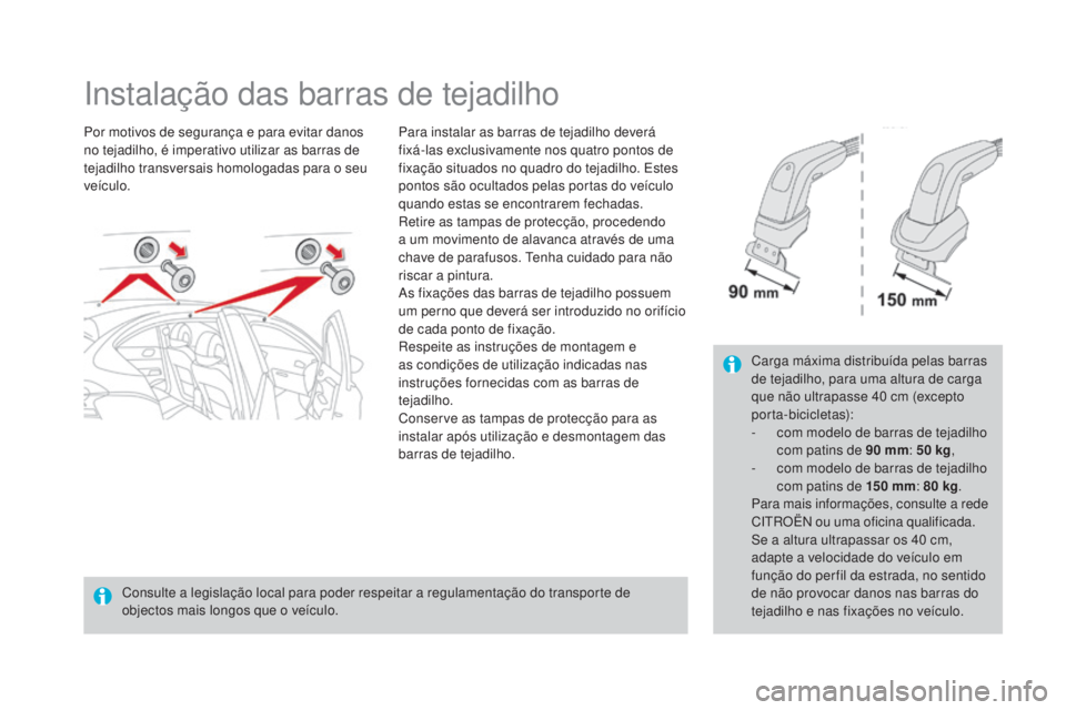 CITROEN DS4 2015 Manual do condutor (in Portuguese) DS4_pt_Chap10_info-pratiques_ed02-2015
Instalação das barras de tejadilho
Por motivos de segurança e para evitar danos
no tejadilho, é imperativo utilizar as barras de
tejadilho transversais hom CITROEN DS4 2015 Manual do condutor (in Portuguese) DS4_pt_Chap10_info-pratiques_ed02-2015
Instalação das barras de tejadilho
Por motivos de segurança e para evitar danos
no tejadilho, é imperativo utilizar as barras de
tejadilho transversais hom