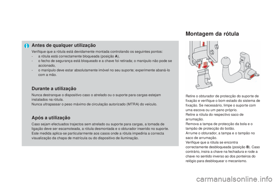 CITROEN DS4 2015 Manual do condutor (in Portuguese) DS4_pt_Chap10_info-pratiques_ed02-2015
Antes de qualquer utilização
Verifique que a rótula está devidamente montada controlando os seguintes pontos:
- a r ótula está correctamente bloqueada (pos CITROEN DS4 2015 Manual do condutor (in Portuguese) DS4_pt_Chap10_info-pratiques_ed02-2015
Antes de qualquer utilização
Verifique que a rótula está devidamente montada controlando os seguintes pontos:
- a r ótula está correctamente bloqueada (pos