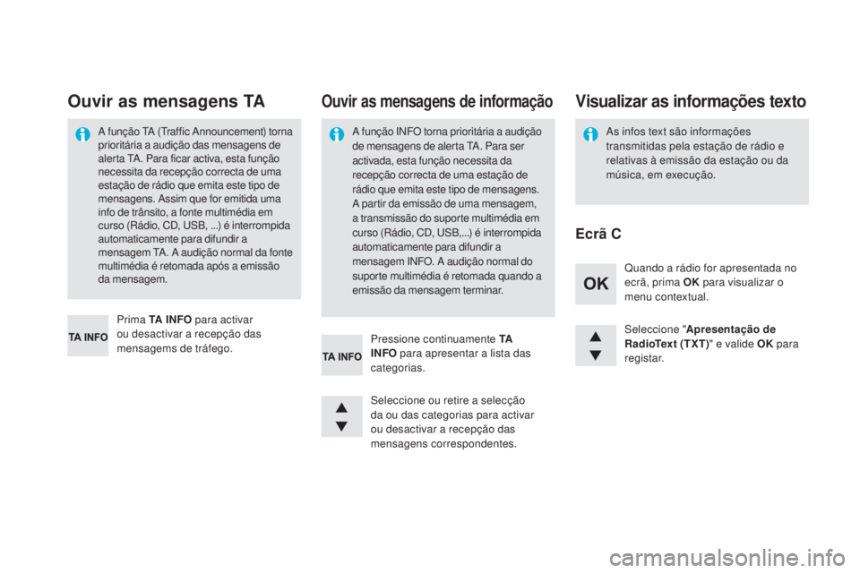 CITROEN DS4 2015  Manual do condutor (in Portuguese) DS4_pt_Chap12d_RD5_ed02-2015
Seleccione "Apresentação de 
RadioText (TXT) " e valide OK para 
registar.
Seleccione ou retire a selecção 
da ou das categorias para activar 
ou desactivar a 
