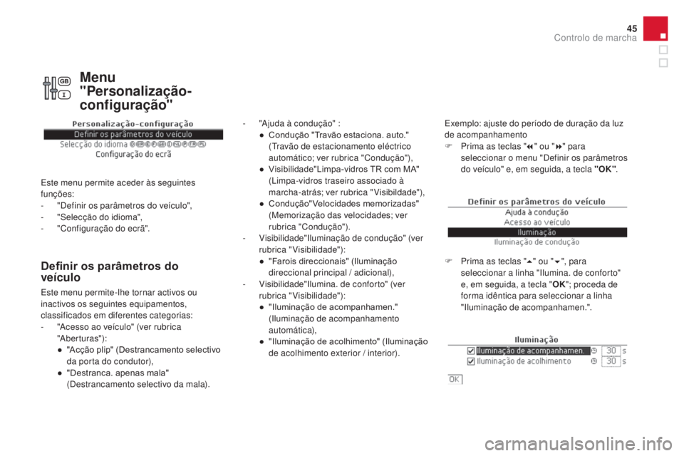 CITROEN DS4 2015 Manual do condutor (in Portuguese) 45
DS4_pt_Chap01_controle-de-marche_ed02-2015
Definir os parâmetros do
veículo
- "Ajuda à condução" :● C ondução "Travão estaciona. auto."
(Travão de estacionamento elé CITROEN DS4 2015 Manual do condutor (in Portuguese) 45
DS4_pt_Chap01_controle-de-marche_ed02-2015
Definir os parâmetros do
veículo
- "Ajuda à condução" :● C ondução "Travão estaciona. auto."
(Travão de estacionamento elé