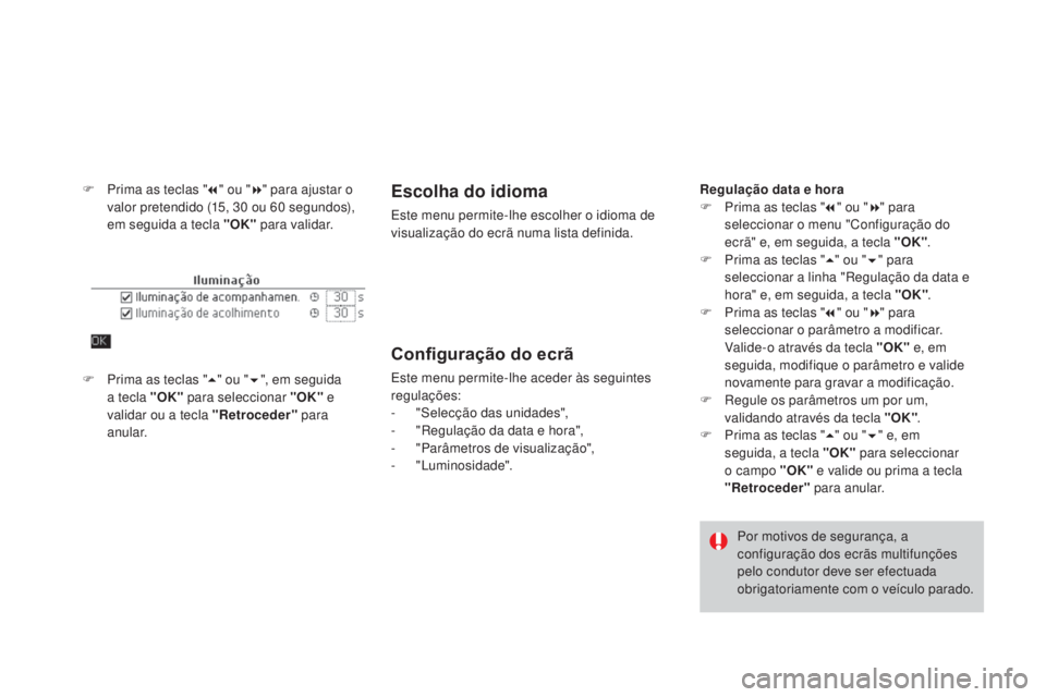 CITROEN DS4 2015 Manual do condutor (in Portuguese) DS4_pt_Chap01_controle-de-marche_ed02-2015
F Prima as teclas "7" ou " 8" para ajustar o
valor pretendido (15, 30 ou 60 segundos),
em seguida a tecla "OK" para validar.Es CITROEN DS4 2015 Manual do condutor (in Portuguese) DS4_pt_Chap01_controle-de-marche_ed02-2015
F Prima as teclas "7" ou " 8" para ajustar o
valor pretendido (15, 30 ou 60 segundos),
em seguida a tecla "OK" para validar.Es