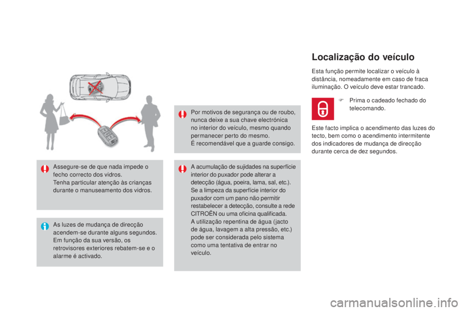 CITROEN DS4 2015 Manual do condutor (in Portuguese) DS4_pt_Chap02_ouvertures_ed02-2015
As luzes de mudança de direcção
acendem-se durante alguns segundos.
Em função da sua versão, os
retrovisores exteriores rebatem-se e o
alarme é activado. A CITROEN DS4 2015 Manual do condutor (in Portuguese) DS4_pt_Chap02_ouvertures_ed02-2015
As luzes de mudança de direcção
acendem-se durante alguns segundos.
Em função da sua versão, os
retrovisores exteriores rebatem-se e o
alarme é activado. A