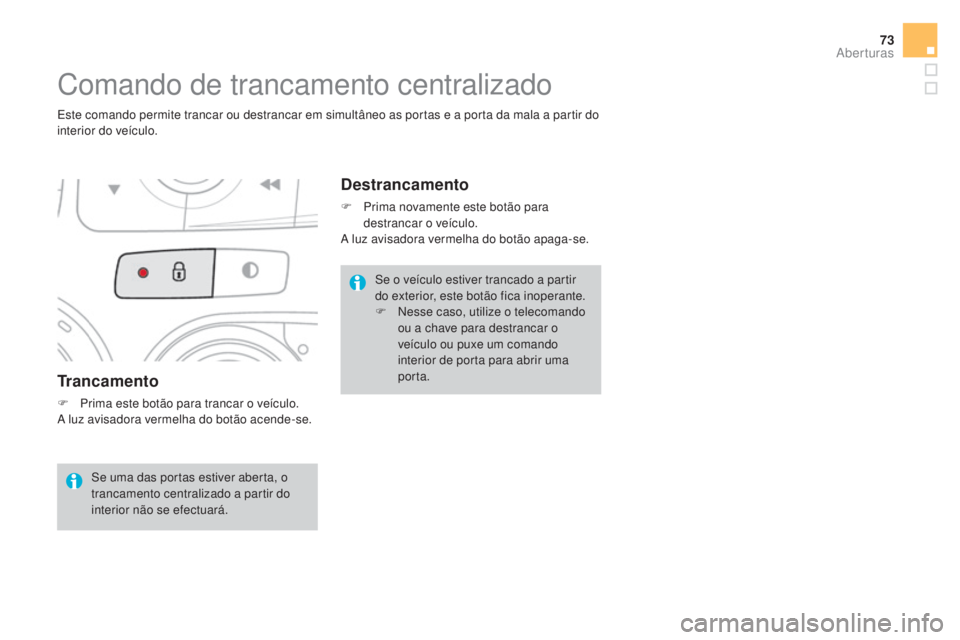 CITROEN DS4 2015 Manual do condutor (in Portuguese) 73
DS4_pt_Chap02_ouvertures_ed02-2015
Trancamento
F Prima este botão para trancar o veículo.
A luz avisadora vermelha do botão acende-se.
Comando de trancamento centralizado
Este comando permite tr CITROEN DS4 2015 Manual do condutor (in Portuguese) 73
DS4_pt_Chap02_ouvertures_ed02-2015
Trancamento
F Prima este botão para trancar o veículo.
A luz avisadora vermelha do botão acende-se.
Comando de trancamento centralizado
Este comando permite tr