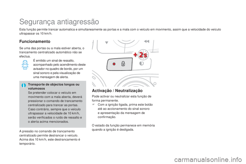 CITROEN DS4 2015 Manual do condutor (in Portuguese) DS4_pt_Chap02_ouvertures_ed02-2015
Esta função permite trancar automatica e simultaneamente as portas e a mala com o veículo em movimento, assim que a velocidade do veículo
ultrapassar os 10 km/ CITROEN DS4 2015 Manual do condutor (in Portuguese) DS4_pt_Chap02_ouvertures_ed02-2015
Esta função permite trancar automatica e simultaneamente as portas e a mala com o veículo em movimento, assim que a velocidade do veículo
ultrapassar os 10 km/