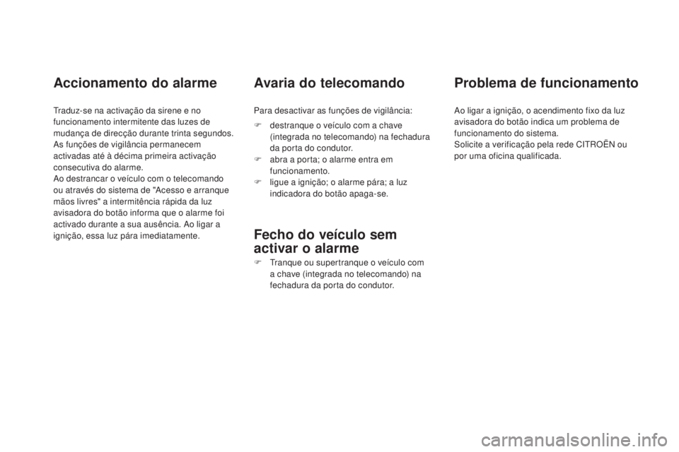 CITROEN DS4 2015 Manual do condutor (in Portuguese) DS4_pt_Chap02_ouvertures_ed02-2015
Accionamento do alarme
Traduz-se na activação da sirene e no
funcionamento intermitente das luzes de
mudança de direcção durante trinta segundos.
As funções CITROEN DS4 2015 Manual do condutor (in Portuguese) DS4_pt_Chap02_ouvertures_ed02-2015
Accionamento do alarme
Traduz-se na activação da sirene e no
funcionamento intermitente das luzes de
mudança de direcção durante trinta segundos.
As funções