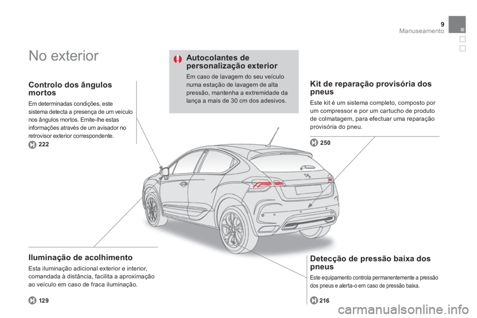 CITROEN DS4 2014 Manual do condutor (in Portuguese) 9Manuseamento
No exterior
Iluminação de acolhimento
Esta iluminação adicional exterior e interior,
comandada à distância, facilita a aproximação
ao veículo em caso de fraca ilumi CITROEN DS4 2014 Manual do condutor (in Portuguese) 9Manuseamento
No exterior
Iluminação de acolhimento
Esta iluminação adicional exterior e interior,
comandada à distância, facilita a aproximação
ao veículo em caso de fraca ilumi