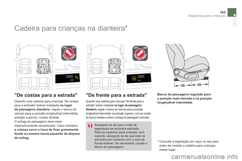 CITROEN DS4 2014  Manual do condutor (in Portuguese) 163Segurança para crianças
   
 
 
 
 
 
 
 
Cadeira para crianças na dianteira *  
 
 
"De costas para a estrada"    
"De frente para a estrada"  
 
 
 
 
 
 
 
 
 
 
 
 
 
 
Banco do passageiro r