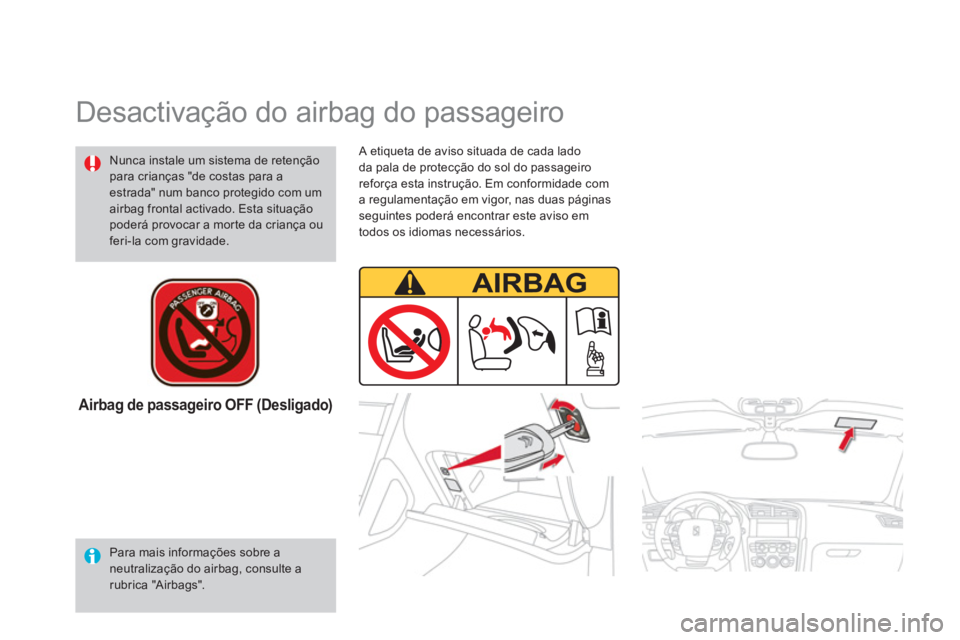 CITROEN DS4 2014 Manual do condutor (in Portuguese)
A etiqueta de aviso situada de cada lado
da pala de protecção do sol do passageiro
reforça esta instrução. Em conformidade com
a regulamentação em vigor, nas duas páginas
seguintes pod CITROEN DS4 2014 Manual do condutor (in Portuguese)
A etiqueta de aviso situada de cada lado
da pala de protecção do sol do passageiro
reforça esta instrução. Em conformidade com
a regulamentação em vigor, nas duas páginas
seguintes pod