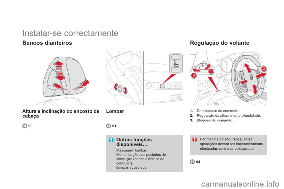 CITROEN DS4 2014  Manual do condutor (in Portuguese)   Instalar-se correctamente 
 
 
Altura e inclinação do encosto de 
cabeça 
   
Bancos dianteiros 
 
 
Outras funções 
disponíveis... 
  Massagem lombar. 
  Memorização das posições de 
cond
