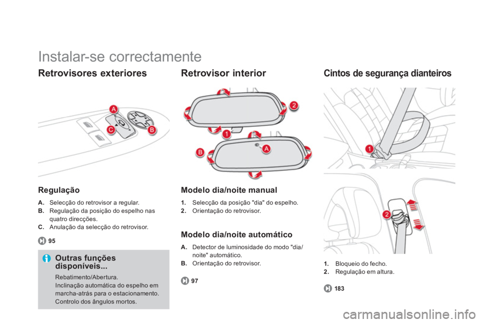 CITROEN DS4 2014  Manual do condutor (in Portuguese)   Instalar-se correctamente 
 
 
Retrovisores exteriores 
 
 
Regulação  
 
 
 
A. 
  Selecção do retrovisor a regular. 
   
B. 
  Regulação da posição do espelho nas 
quatro direcções. 
   