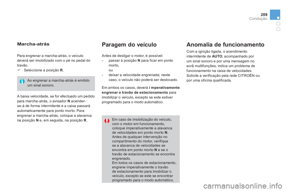 CITROEN DS4 2014 Manual do condutor (in Portuguese) 209Condução
Paragem do veículo
Anomalia de funcionamento
Com a ignição ligada, o acendimento
intermitente de AUTO
, acompanhado por
um sinal sonoro e por uma mensagem no
ecrã mul CITROEN DS4 2014 Manual do condutor (in Portuguese) 209Condução
Paragem do veículo
Anomalia de funcionamento
Com a ignição ligada, o acendimento
intermitente de AUTO
, acompanhado por
um sinal sonoro e por uma mensagem no
ecrã mul