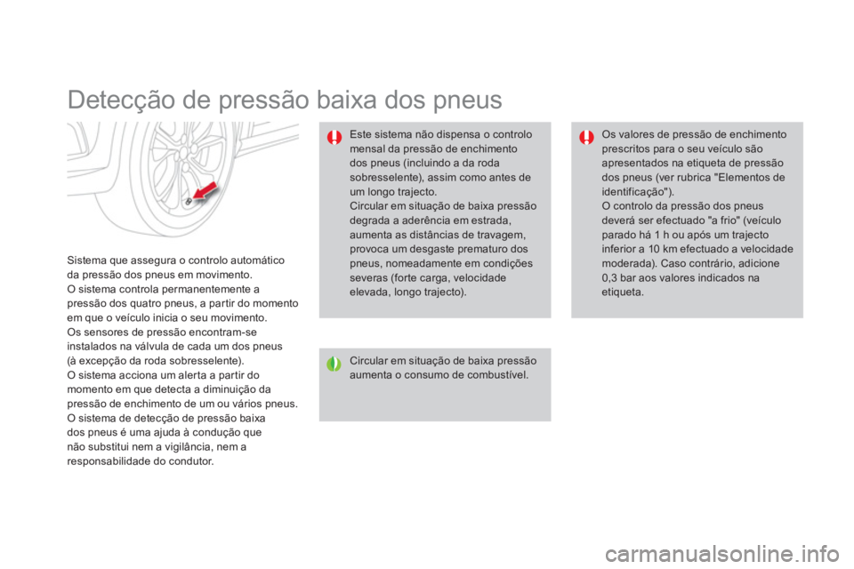 CITROEN DS4 2014 Manual do condutor (in Portuguese)
Detecção de pressão baixa dos pneus
Sistema que assegura o controlo automático
da pressão dos pneus em movimento.
O sistema controla permanentemente a
pressão dos qua CITROEN DS4 2014 Manual do condutor (in Portuguese)
Detecção de pressão baixa dos pneus
Sistema que assegura o controlo automático
da pressão dos pneus em movimento.
O sistema controla permanentemente a
pressão dos qua